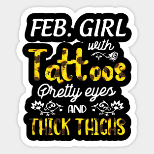 February Girl Sunflowers With Tattoos Pretty Eyes And Thick Thighs Happy Birthday To Me Mom Daughter Sticker